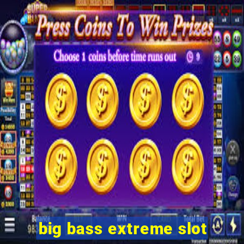 big bass extreme slot