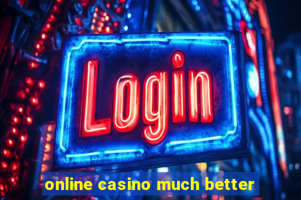 online casino much better