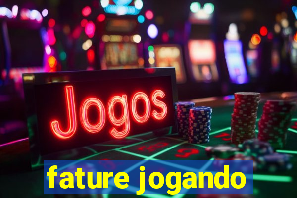 fature jogando