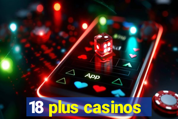 18 plus casinos