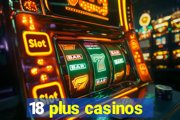 18 plus casinos