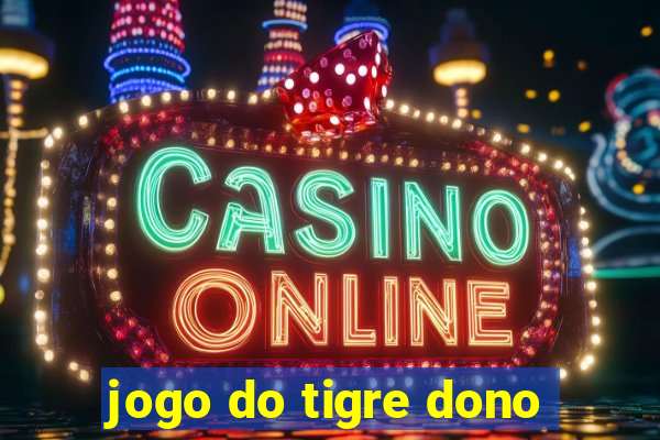 jogo do tigre dono