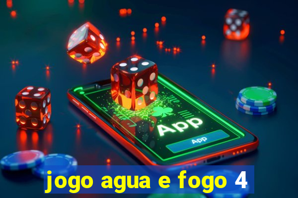 jogo agua e fogo 4