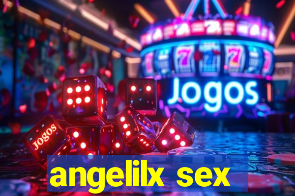 angelilx sex