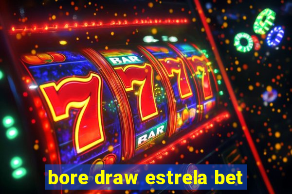 bore draw estrela bet