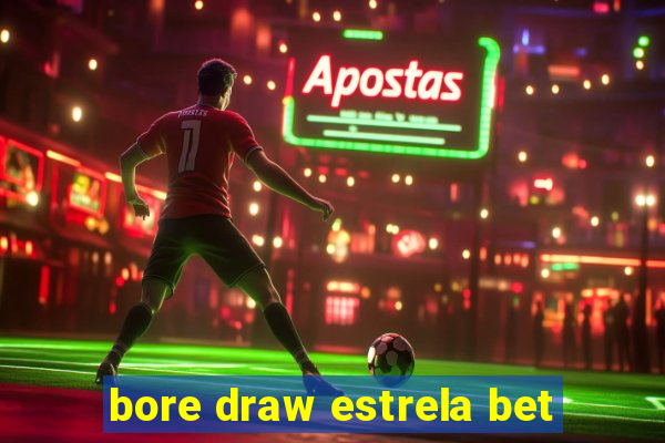 bore draw estrela bet