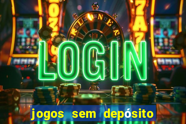 jogos sem depósito para ganhar dinheiro