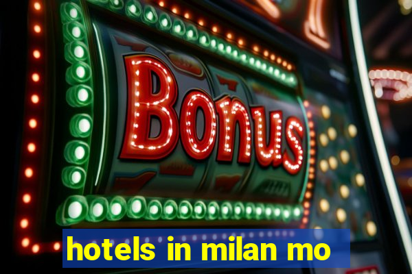 hotels in milan mo