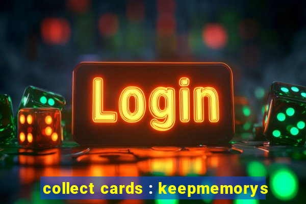 collect cards : keepmemorys