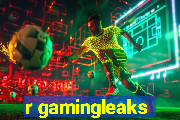 r gamingleaks