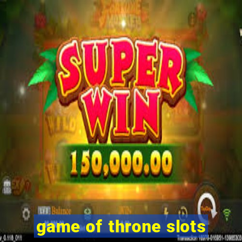 game of throne slots