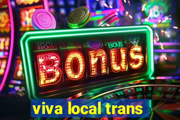 viva local trans