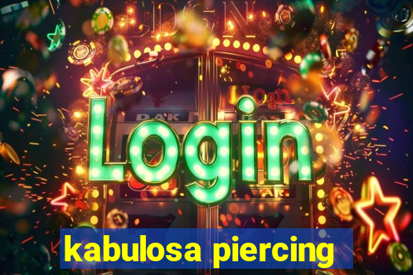 kabulosa piercing