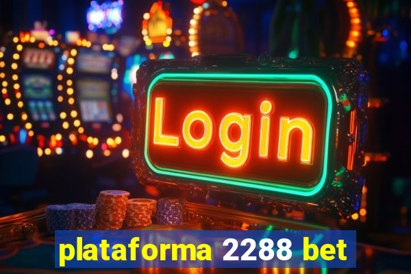 plataforma 2288 bet