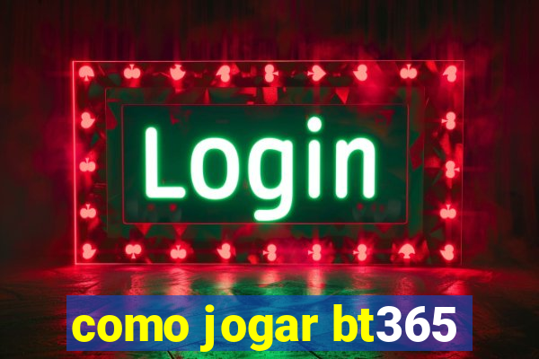 como jogar bt365