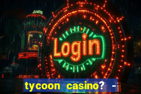 tycoon casino? - vegas slots