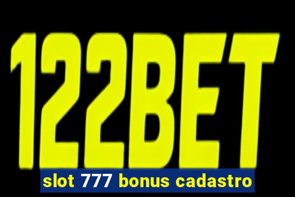 slot 777 bonus cadastro