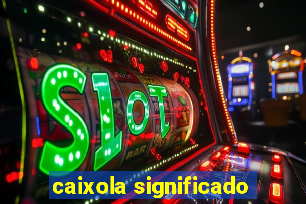 caixola significado