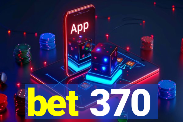 bet 370