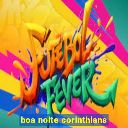 boa noite corinthians