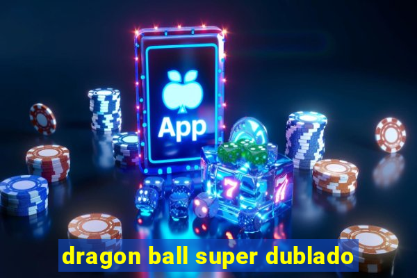 dragon ball super dublado