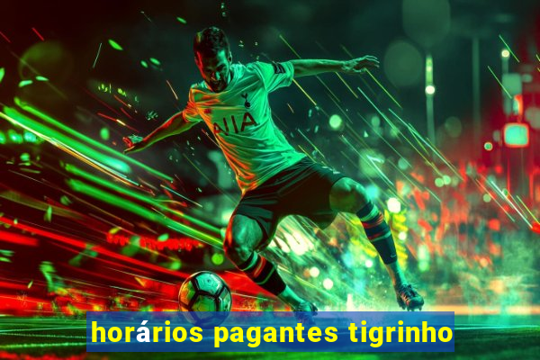 horários pagantes tigrinho