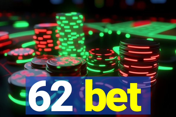 62 bet