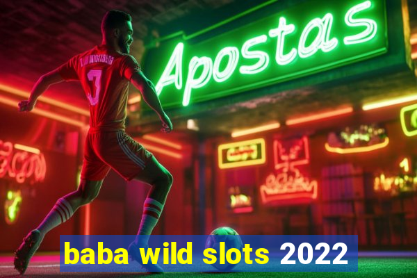 baba wild slots 2022