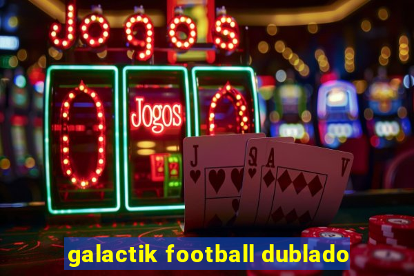 galactik football dublado