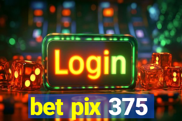 bet pix 375