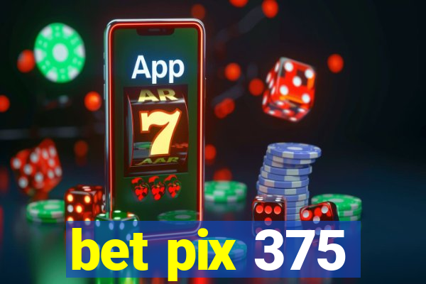 bet pix 375