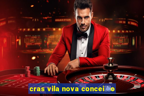 cras vila nova concei莽茫o