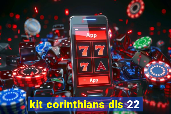 kit corinthians dls 22