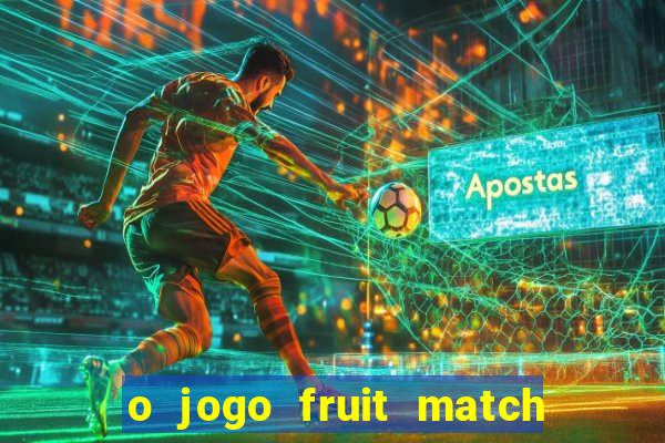 o jogo fruit match paga mesmo