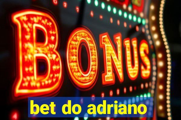 bet do adriano