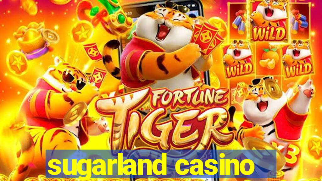 sugarland casino