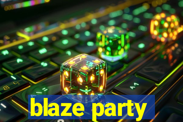 blaze party