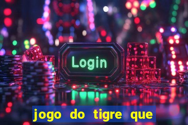 jogo do tigre que ganha bonus no cadastro