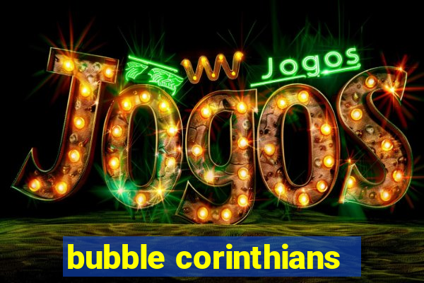 bubble corinthians