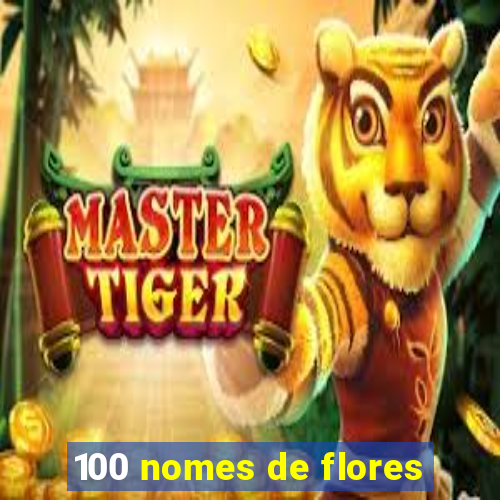 100 nomes de flores