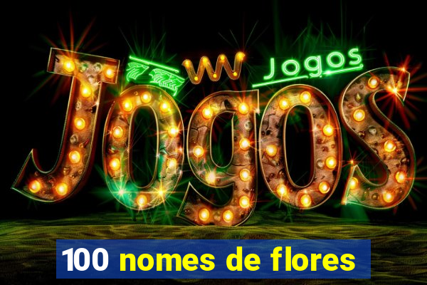 100 nomes de flores