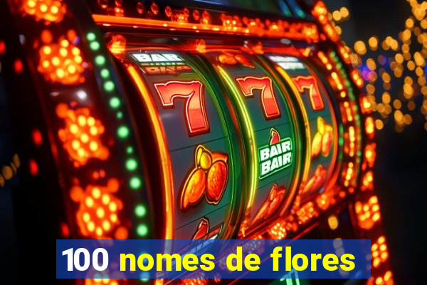 100 nomes de flores