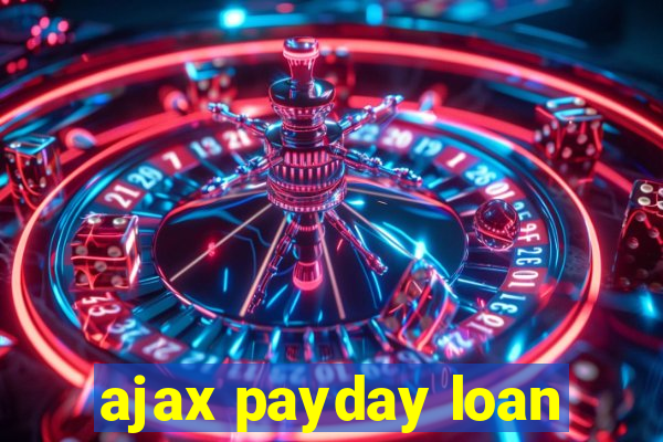 ajax payday loan