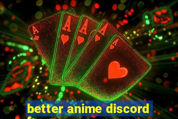 better anime discord