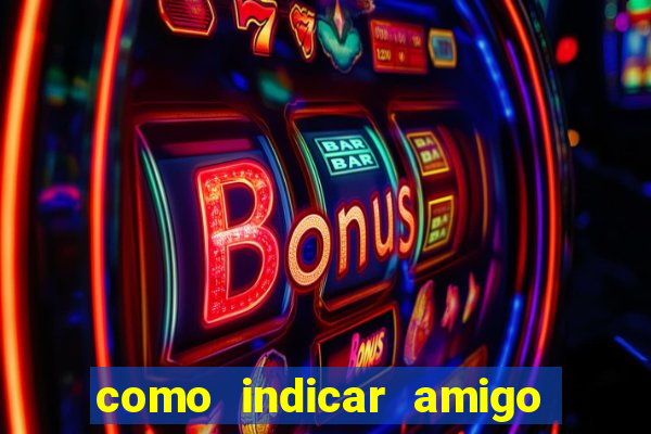 como indicar amigo na bet365