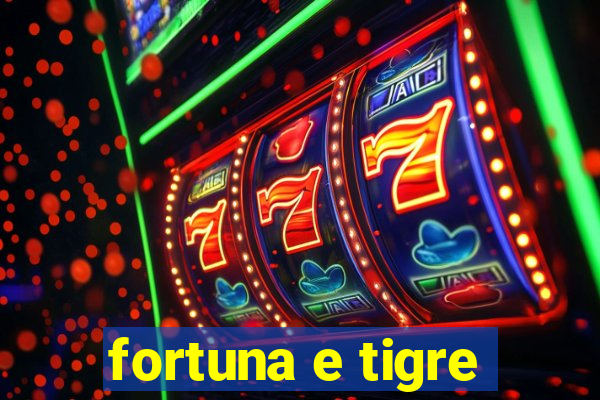 fortuna e tigre