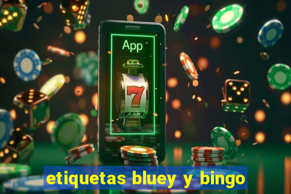 etiquetas bluey y bingo