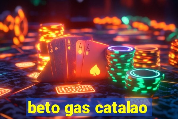 beto gas catalao