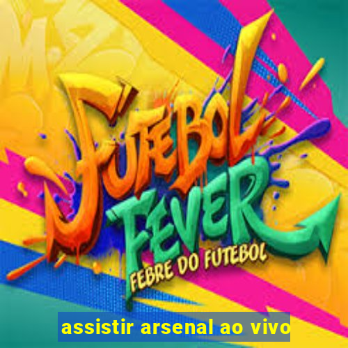 assistir arsenal ao vivo