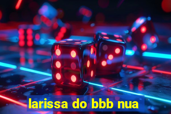 larissa do bbb nua